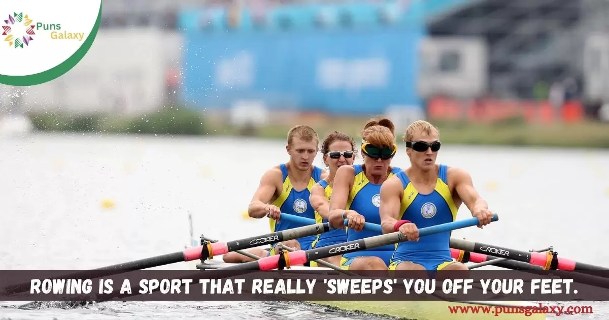 Rowing is a sport that really 'sweeps' you off your feet.