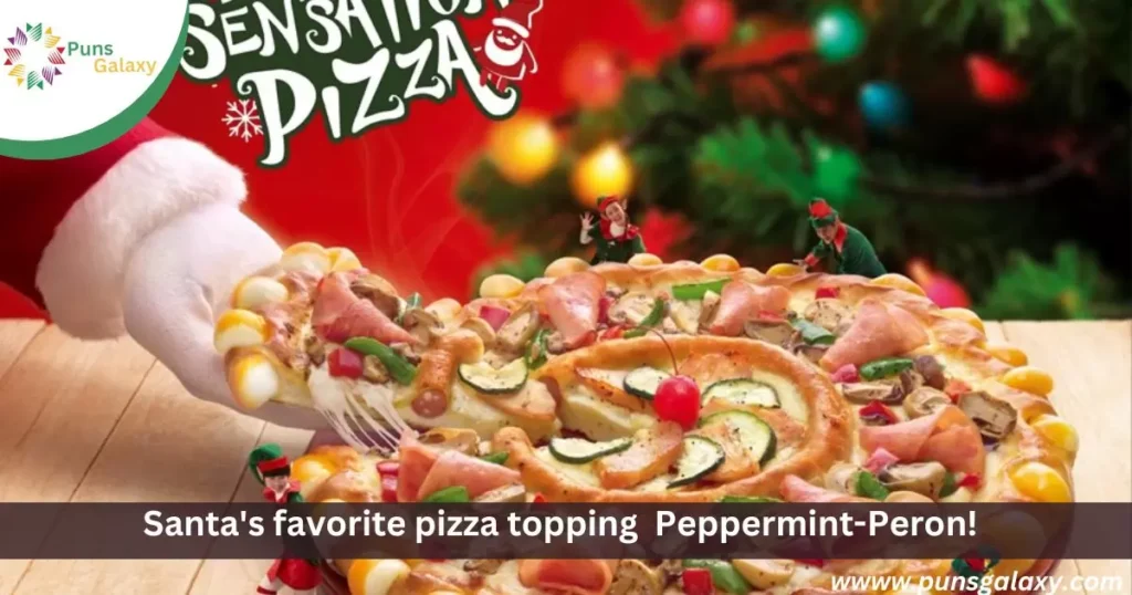 Santa's favorite pizza topping  Peppermint-Peron!