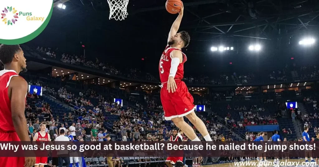 Why was Jesus so good at basketball? Because he nailed the jump shots!