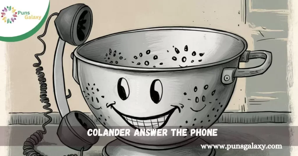 colander answer the phone