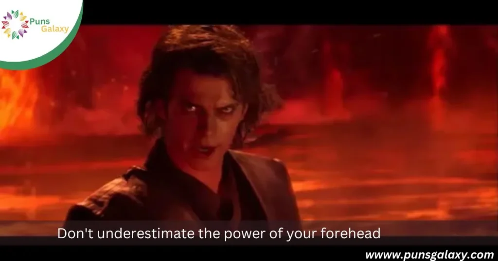 Don't underestimate the power of your forehead