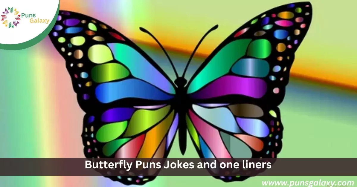 Butterfly Puns Jokes and one liners