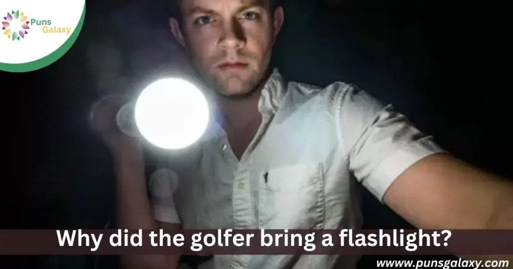Why did the golfer bring a flashlight? To find their way out of the bunker in the dark.