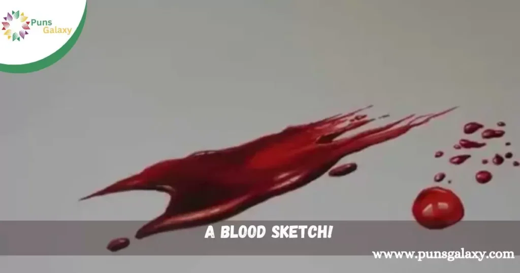  A blood sketch!