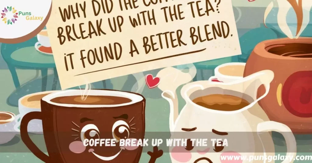 coffee break up with the tea