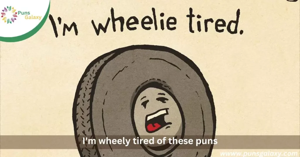 I'm wheely tired of these puns...said no one ever!