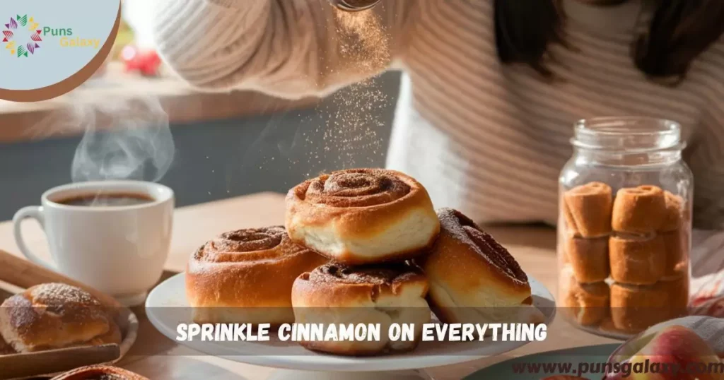 sprinkle cinnamon on everything