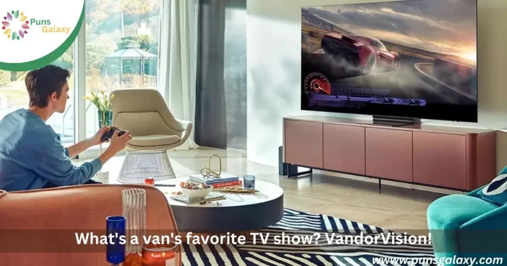 What's a van's favorite TV show? VandorVision!